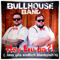 Bullhouse Band - Hey Du da ?! (...lass uns endlich blankzieh'n)