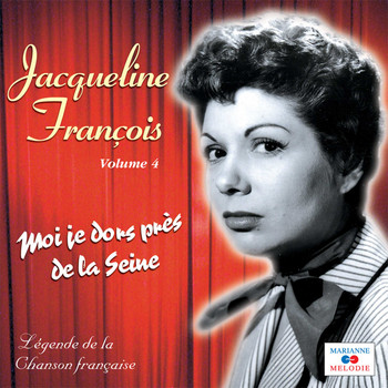 Jacqueline François - Moi je dors près de la Seine, Vol. 4 (Collection "Légende de la chanson française")
