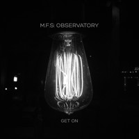 M.F.S: Observatory - Get On