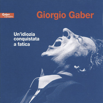 Giorgio Gaber - Un'idiozia conquistata a fatica