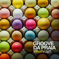 Groove Da Praia - What's Up?