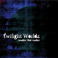 Twilight worldz - Under the Radar