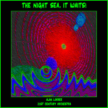 Alan Lorber 21st Century Orchestra - The Night Sea, It Waits!