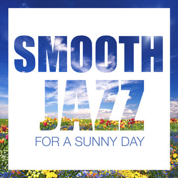 Smooth Jazz Sax Instrumentals, Jazz & Jazz Instrumentals - Smooth Jazz for a Sunny Day