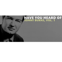 Sonny Burns - Have You Heard of Sonny Burns, Vol. 1