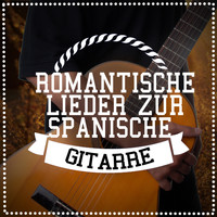Spanische Gitarre|Gitarre Entspannung Unlimited|Gitarre Romantische - Romantische Lieder Zur Spanische Gitarre