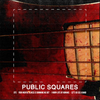Public Squares - Ep2 (Explicit)