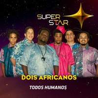 Dois Africanos - Todos Humanos (Superstar) - Single