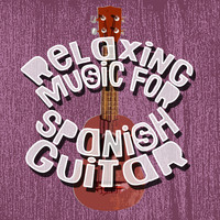 Spanish Guitar Chill Out|Guitar Relaxing Songs|Relajacion y Guitarra Acustica - Relaxing Music for Spanish Guitar