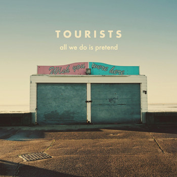 Tourists - All We Do Is Pretend