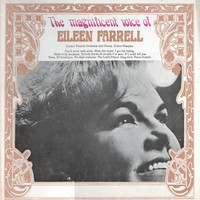 Eileen Farrell - The Magnificent Voice of Eileen Farrell