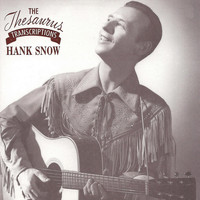 Hank Snow - The Thesaurus Transcriptions 1950-1956