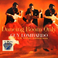 Guy Lombardo and His Royal Canadians - Dancing Room Only