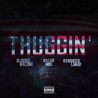 Glasses Malone - Thuggin' (feat. Kendrick Lamar & Killer Mike) [Remix] - Single (Explicit)
