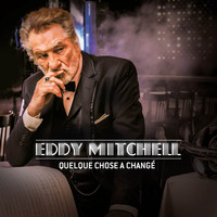 Eddy Mitchell - Quelque chose a changé