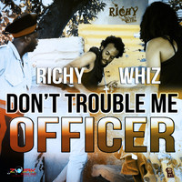 Richy Whiz - Don't Trouble Me Officer - Single