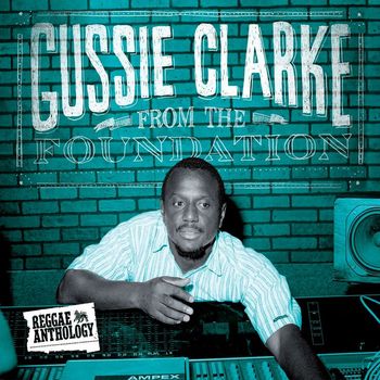 Various Artists - Reggae Anthology: Gussie Clarke - From The Foundation