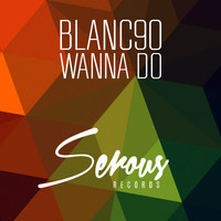 BLANC90 - Wanna Do