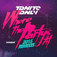 Tonite Only - Where The Party’s At 2015 (Remixes)