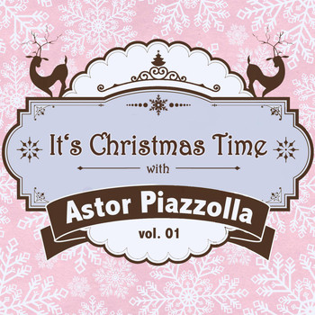 Astor Piazzolla - It's Christmas Time with Astor Piazzolla Vol. 01