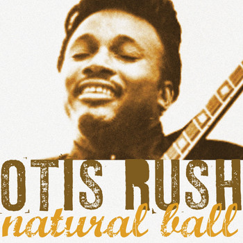 Otis Rush - Natural Ball