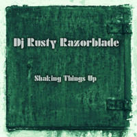 DJ Rusty Razorblade - Shaking Things Up