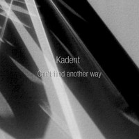 Kadent - Can't Find Another Way
