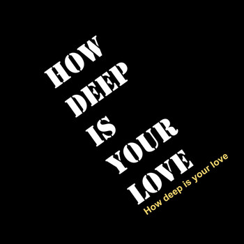How Deep is Your Love - How Deep Is Your Love