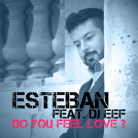 Esteban - Do You Feel Love? (Mixes)