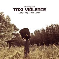 Taxi Violence - Unplugged: Long Way from Home (Explicit)