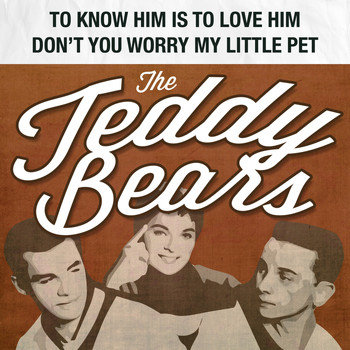 The Teddy Bears - To Know Him Is to Love Him / Don't You Worry My Little Pet