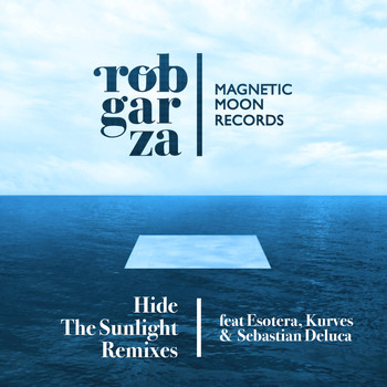 Rob Garza - Hide The Sunlight Remixes