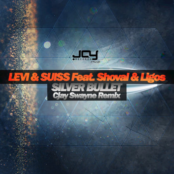Levi & Suiss, Shoval & Ligos, CJay Swayne - Silver Bullet (CJay Swayne Remix)