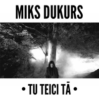 Miks Dukurs - Tu Teici Tā