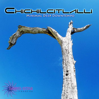 Chichilcitlalli - Minimal Deep Downtempo