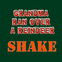 Shake - Grandma Ran Over a Reindeer