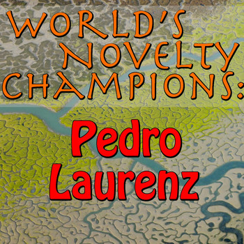 Pedro Laurenz - World's Novelty Champions: Pedro Laurenz