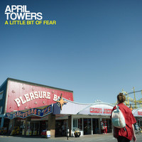 April Towers - A Little Bit Of Fear