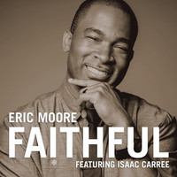 Eric Moore - Faithful (feat. Isaac Carree) - Single