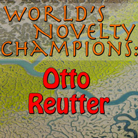 Otto Reutter - World's Novelty Champions: Otto Reutter