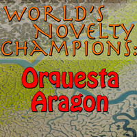 Orquesta Aragon - World's Novelty Champions: Orquesta Aragon