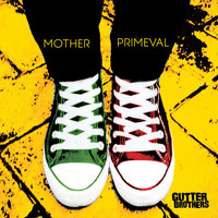 The Gutter Brothers - Mother Primeval