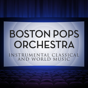 Boston Pops Orchestra - Instrumental Classical and World Music With