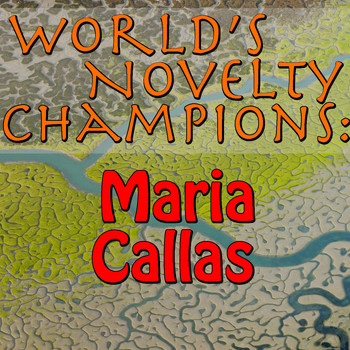 Maria Callas - World's Novelty Champions: Maria Callas