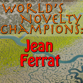 Jean Ferrat - World's Novelty Champions: Jean Ferrat