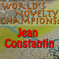 Jean Constantin - World's Novelty Champions: Jean Constantin