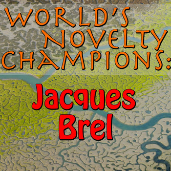 Jacques Brel - World's Novelty Champions: Jacques Brel