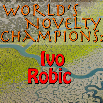 IVO ROBIC - World's Novelty Champions: Ivo Robic