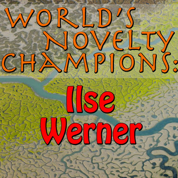 Ilse Werner - World's Novelty Champions: Ilse Werner