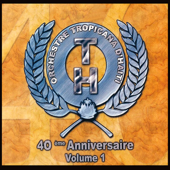 Orchestre Tropicana D'Haiti - 40 ème anniversaire, Vol.1